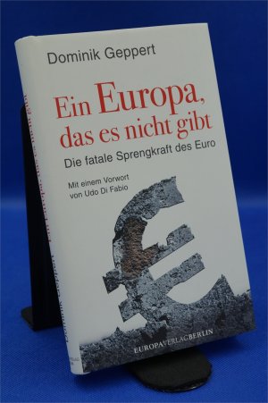 Ein Europa, das es nicht gibt - Die fatale Sprengkraft des Euro Mit einem Vorwort von Udo DiFabio + :::Geschenk:::