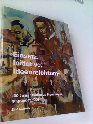 Einsatz, Initiative, Ideenreichtum": 100 Jahre Bankhaus Neelmeyer, gegründet 1907. Eine Chronik.