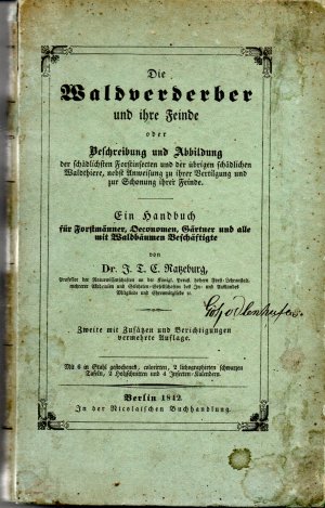 Die Waldverderber und ihre Feinde oder Beschreibung und Abbildung der schädlichsten Forstinsecten und der übrigen schädlichen Waldthiere, nebst Anweisung […]