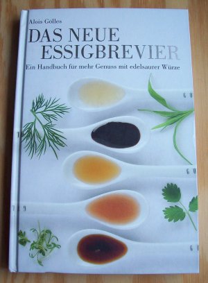 gebrauchtes Buch – Alois Gölles / Werner Meisinger / Mareike Anderten – Das neue Essigbrevier. Ein Handbuch für mehr Genuss mit edelsaurer Würze.