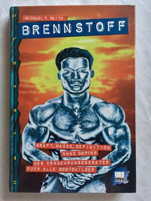 Brenstoff - Kraft, Masse, Definition - ohne Doping - Der Ernährungsberater für alle Bodybuilder