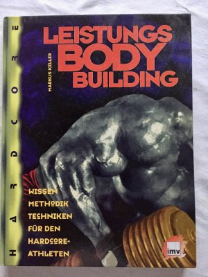 Leistungsbodybuilding - Wissen, Methodik, Techniken für den Hardcore-Athleten