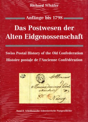 Das Postwesen der Alten Eidgenossenschaft. Anfänge bis 1798. Swiss Postal History of the Old Confederation. Histoire postale de l'Ancienne Confédération.