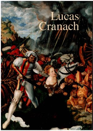 Lucas Cranach. Ein Maler-Unternehmer aus Franken