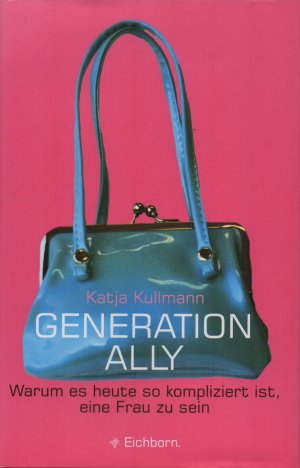 gebrauchtes Buch – Katja Kullmann – Generation Ally - Warum es heute so kompliziert ist, eine Frau zu sein