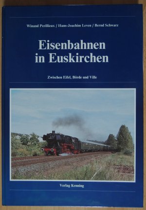 Eisenbahnen in Euskirchen * Zwischen Eifel, Börde und Ville