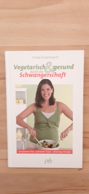 gebrauchtes Buch – Irmela Erckenbrecht – Vegetarisch und gesund durch die Schwangerschaft - Kompetenter Rat - praktische Tipps - vollwertige Rezepte