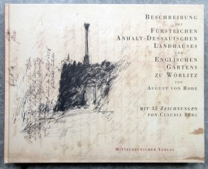 Beschreibung des Fürstlichen Anhalt-Dessauischen Landhauses und Englischen Garten zu Wörlitz. Neue vollständige Ausgabe von 1814 mit Ergänzungen von 1818 […]