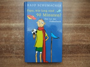 Papa, wie lang sind 90 Minuten. Das 1x1 der Fußballwelt