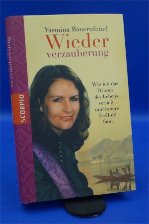 Wiederverzauberung - Wie ich das Drama des Lebens verließ und innere Freiheit fand + :::Geschenk:::