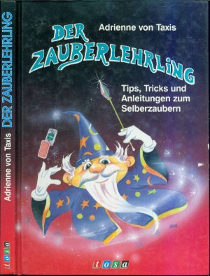 Der Zauberlehrling: Tips, Tricks und Anleitungen zum Selberzaubern