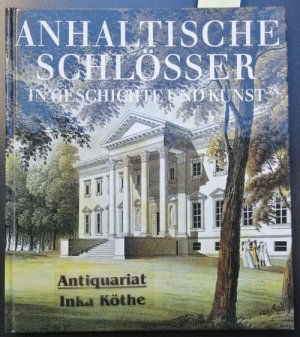 gebrauchtes Buch – Bohm, Dieter, Alex Erdmute Rudolph Engelhardt u – Anhaltische Schlosser in Geschichte und Kunst - Sonderausgabe - Herausgeber: Landeshauptarchiv Sachsen-Anhalt -