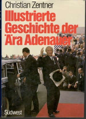 Illustrierte Geschichte der Ära Adenauer