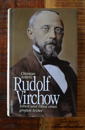 Rudolf Virchow: Leben und Ethos eines grossen Arztes