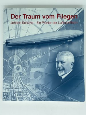 Der Traum vom Fliegen - Johann Schütte - Ein Pionier der Luftschifffahrt