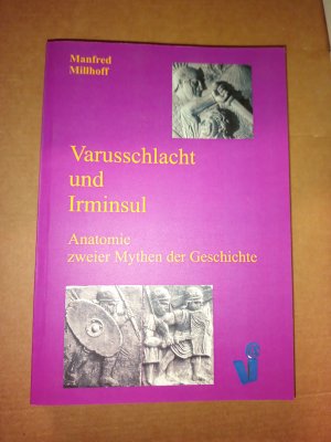 Varusschlacht und Irminsul - Anatomie zweier Mythen der Geschichte