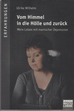 gebrauchtes Buch – Ulrike Wilhelm – Vom Himmel in die Hölle und zurück - Mein Leben mit manischer Depression