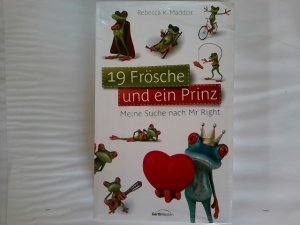 gebrauchtes Buch – Maddox, Rebecca K – 19 Frösche und ein Prinz : meine Suche nach Mr Right. Rebecca K. Maddox