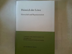 Heinrich der Löwe: Herrschaft und Repräsentation (Konstanzer Arbeitskreises für mittelalterliche Geschichte Vorträge und Forschungen Band LVII.)