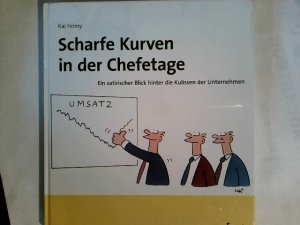 Scharfe Kurven in der Chefetage : ein satirischer Blick hinter die Kulissen der Unternehmen.