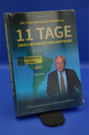 Die Ungewissheit des Entführten : 11 Tage zwischen Angst und Hoffnung. Dokumentation einer Entführung in Bolivien. + :::Geschenk:::