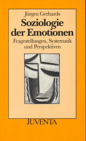 Soziologie der Emotionen., Fragestellungen, Systematik und Perspektiven.