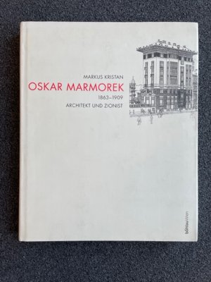 Oskar Marmorek. Architekt und Zionist 1863-1909