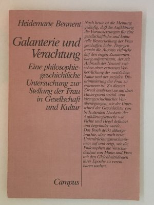 Galanterie und Verachtung. Eine philosophiegeschichtliche Untersuchung zur Stellung der Frau in Gesellschaft und Kultur