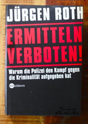 Ermitteln verboten! - Warum die Polizei den Kampf gegen die Kriminalität aufgegeben hat