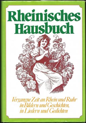 Rheinisches Hausbuch - Vergangne Zeit an Rhein und Ruhr in Bildern und Geschichten, in Liedern und Gedichten (Rombach-Regional-Hausbücher)