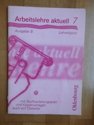 Arbeitslehre aktuell 7 (Lehrerband). Ausgabe B