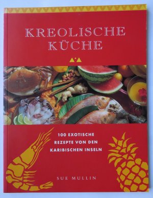 Kreolische Küche. 100 exotische Rezepte von den Karibischen Inseln.