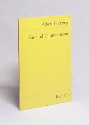 gebrauchtes Buch – Albert Lortzing – Zar und Zimmermann : kom. Oper in 3 Aufzügen ; vollst. Buch / Albert Lortzing. Neu hrsg. u. eingel. von Wilhelm Zentner