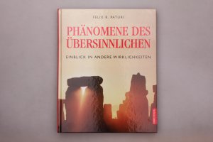 PHÄNOMENE DES ÜBERSINNLICHEN. Einblick in andere Wirklichkeiten