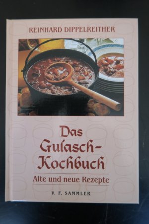 Das Gulasch-Kochbuch. Alte und neue Rezepte