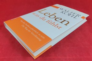 gebrauchtes Buch – Walter Kohl – Leben, was du fühlst - Von der Freiheit glücklich zu sein: Der Weg der Versöhnung