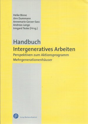 Handbuch Intergeneratives Arbeiten - Perspektiven zum Aktionsprogramm Mehrgenerationenhäuser