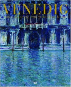 Venedig. Von Canaletto und Turner bis Monet.