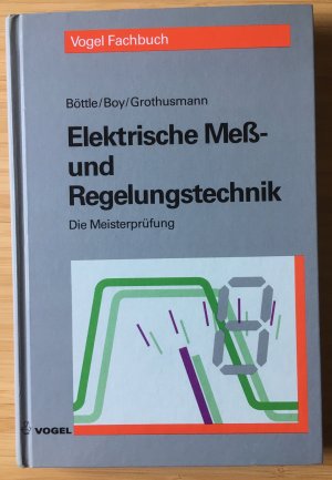 gebrauchtes Buch – Böttle, Peter; Boy, Günter; Grothusmann, Günter – Elektrische Mess- und Regelungstechnik. Die Meisterprüfung.