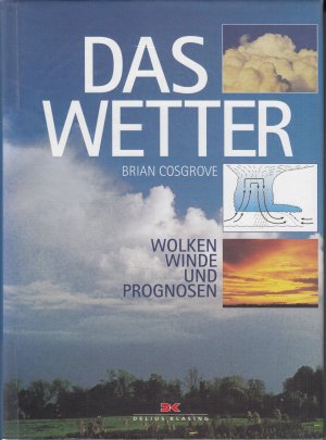 Das Wetter - Wolken Winde und Prognosen