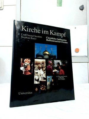 gebrauchtes Buch – Ströhm, Carl Gustaf und Traudl Bühler – Kirche im Kampf : christlicher Aufbruch in Russland und der Ukraine. Carl Gustaf Ströhm ; Stephan Baier. Mit e. Vorw. von Josef Stimpfle u. Bildern von Traudl Bühler