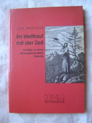 Im Wettlauf mit der Zeit - Anstösse zu einer ökologiebewussten Ästhetik