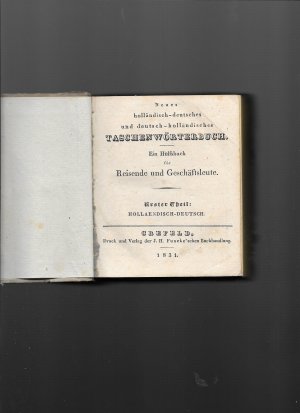 Neues holländisch-deutsches und deutsch-holländisches TASCHENWÖRTERBUCH Ein Hülfsbuch für Reisende und Geschäftsleute Erster Theil Hollaendisch-Deutsch […]