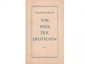 Konvolut "Johannes R. Becher". 12 Titel. 1.) Johannes R. Becher: Wir Volk der Deutschen, Rede auf der 1. Bundeskonferenz des Kulturbundes zur demokratischen […]