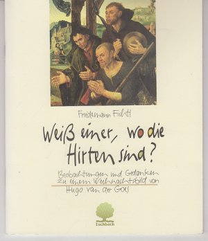 gebrauchtes Buch – Friedemann Fichtl – Weiss einer, wo die Hirten sind? Beobachtungen und Gedanken zu einem Weihnachtsbild von Hugo van der Goes