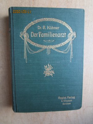 Der Familienarzt ein Haus- und Volksbuch für Jedermann. Neuester ausführlicher Ratgeber für Gesunde und Kranke.