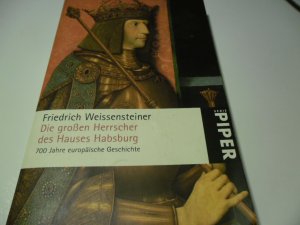 gebrauchtes Buch – Friedrich Weissensteiner – Die großen Herrscher des Hauses Habsburg - 700 Jahre europäische Geschichte