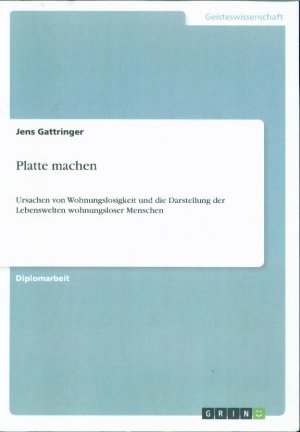 Platte machen: Ursachen von Wohnungslosigkeit und die Darstellung der Lebenswelten wohnungsloser Menschen