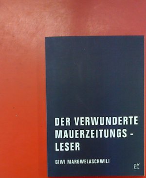 gebrauchtes Buch – Giwi Margwelaschwili – Der verwunderte Mauerzeitungsleser. Erste Auflage.