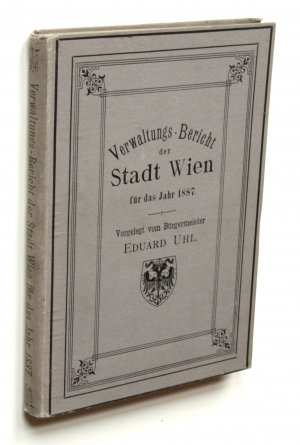 antiquarisches Buch – Uhl, Eduard  – Verwaltungsbericht der Reichshaupt- und Residenzstadt Wien für das Jahr 1887.